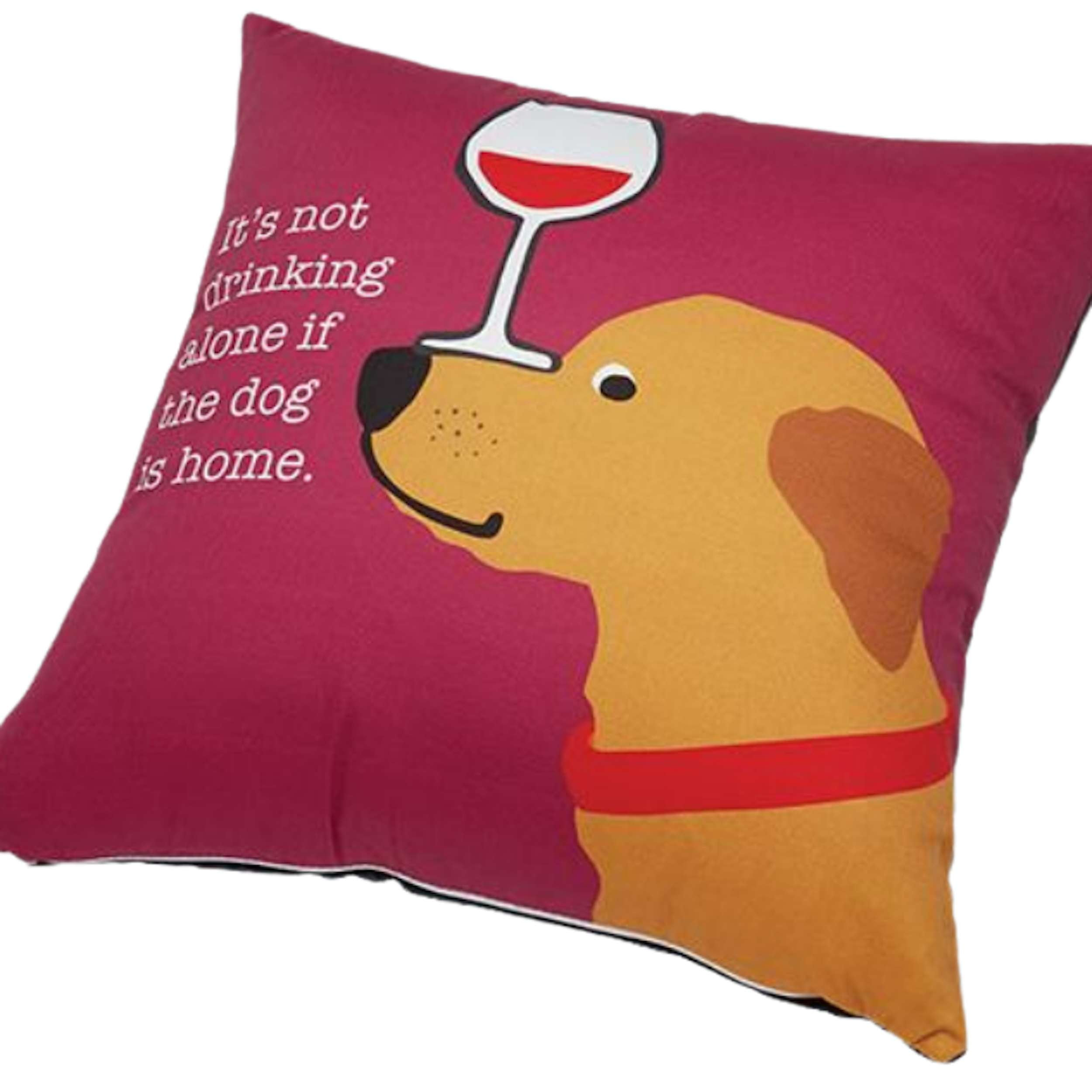 THROW-PILLOW-ITS-NOT-DRINKING-ALONE-IF-THE-DOG-IS-HOME-DOG-PUPPY